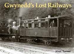 Gwynedd's Lost Railways by Alun Turner