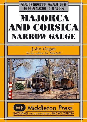Narrow Gauge - Majorca and Corsica Narrow Gauge Scenic journeys on two Mediterranean Islands by John Organ