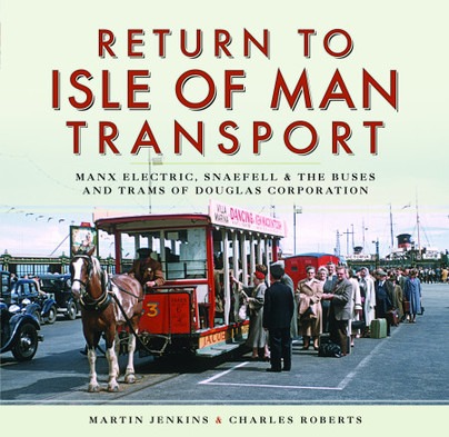 Return to Isle of Man Transport - Manx Electric, Snaefell & the Buses and Trams of Douglas Corporation by Martin Jenkins & Charles Roberts