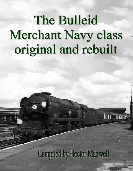 The Bulleid Merchant Navy Class Original and Rebuilt - Compiled by Hector Maxwell