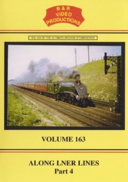 B & R No. 163 DVD Along LNER Lines Part 4
