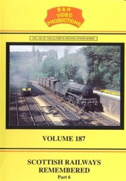 B & R No. 187 DVD Scottish Railways Remembered Part 6