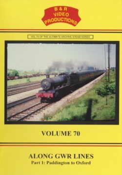 B & R No. 70 DVD Along GWR Lines Part 1: Paddington to Oxford