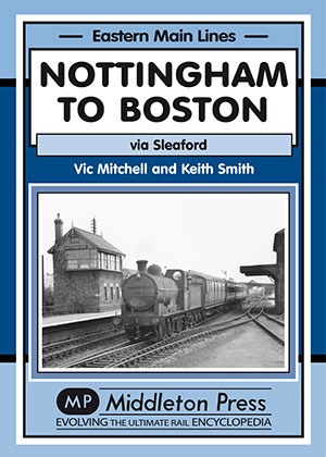 Eastern Main Lines - Nottingham to Boston featurning Sleaford by Vic Mitchell & Keith Smith