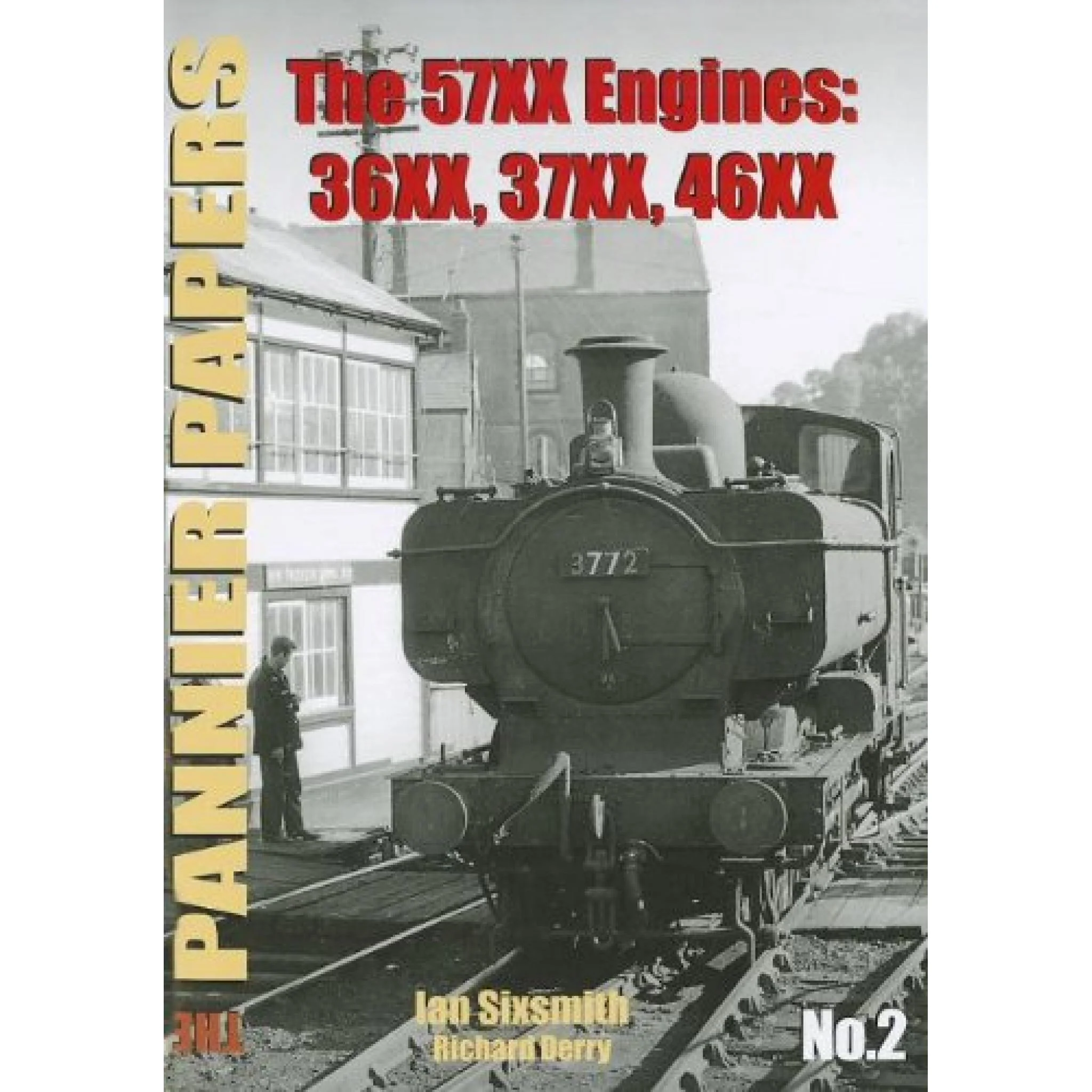 The PANNIER PAPERS No.2 The 57XX Engines: 36XX, 37XX, 46XX by Ian Sixsmith & Richard Derry