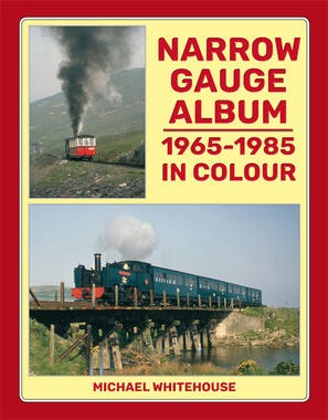 Narrow Gauge Album 1965-1985 In Colour by Michael Whitehouse