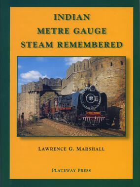 Indian Metre Gauge Steam Remebered by Lawrence G. Marshall