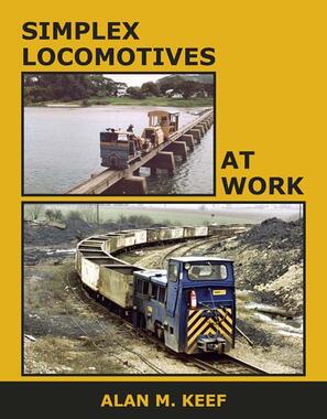 Simplex Locomotives at Work by Alan M. Keef