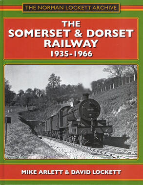 The Somerset & Dorset Railway 1935-1966 by Mike Arlett & David Lockett