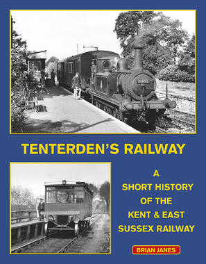 Tenterden's Railway A Short History of the Kent & East Sussex Railway by Brian Janes