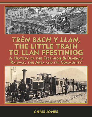 Tren Bach y Llan - The Little Train to Llan Ffestiniog - A History of the Festiniog & Blaenau Railway