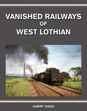 Vanished Railways of West Lothian by Harry Knox