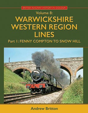 Warwickshire Western Region Lines Part 1 Fenny Compton to Snow Hill by Andrew Britton