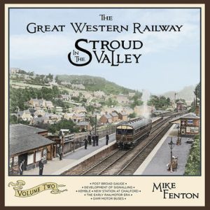 The Great Western Railway in the Stroud Valley Volume 2 by Mike Fenton