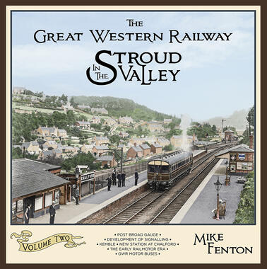 The Great Western Railway in the Stroud Valley Volume 2 by Mike Fenton