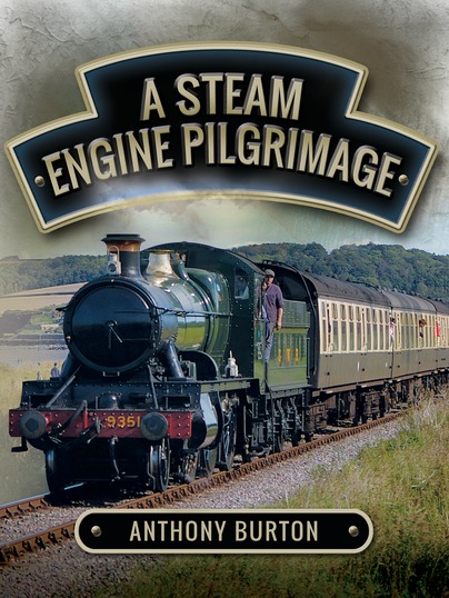 A Steam Engine Pilgrimage by Anthony Burton