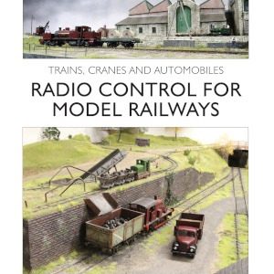 Radio Control For Model Railways - Trains, Cranes and Automobiles by Giles Favell