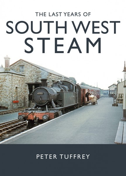 The Last Years of South West Steam by Peter Tuffrey