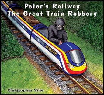 Peter's Railway - The Great Train Robbery- By Christopher Vine