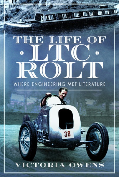 The Life of LTC Rolt - Where Engineering Met Literature by Victoria Owens