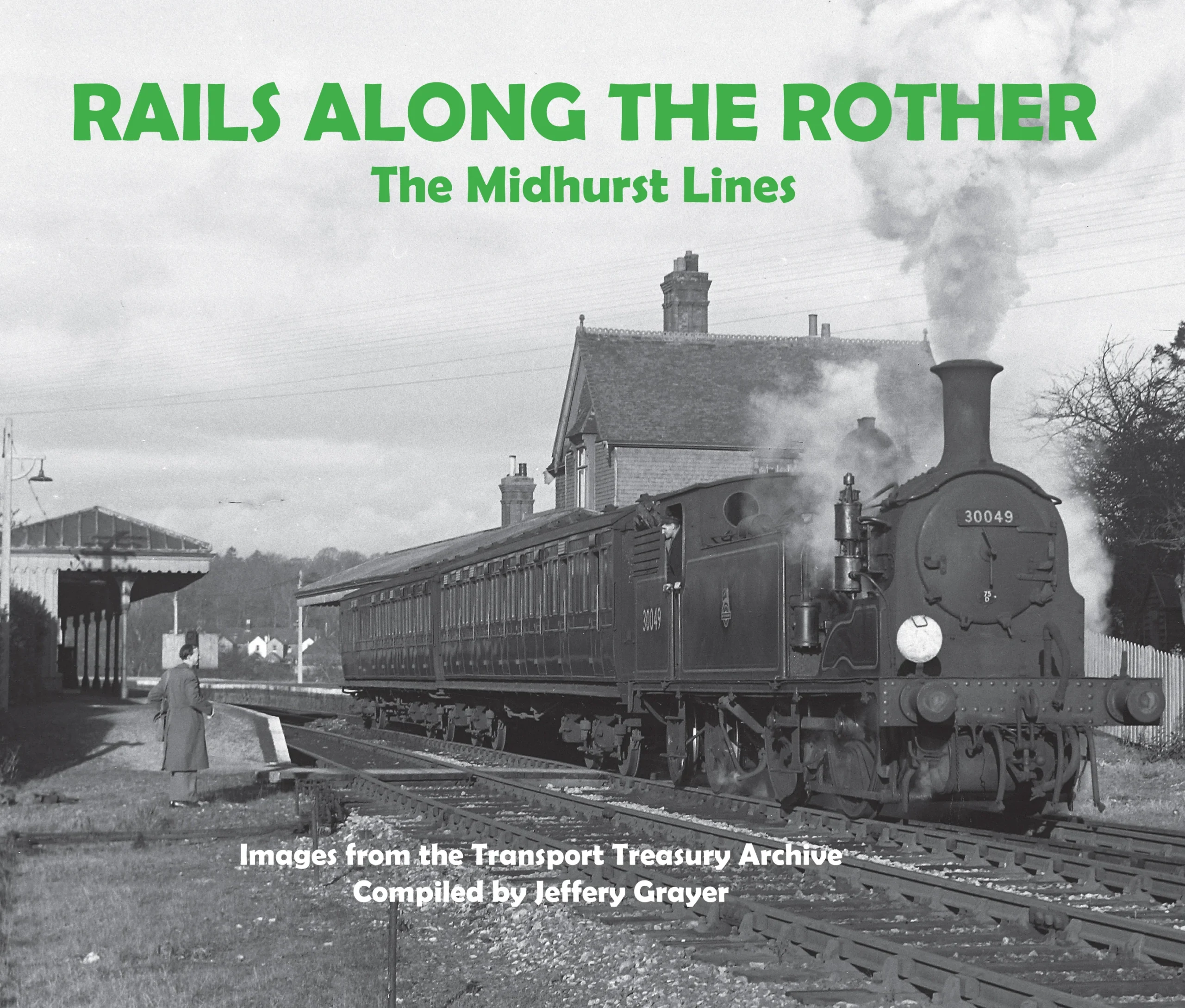 Rails along the Rother - The Midhurst Lines Compiled by Jeffery Grayer
