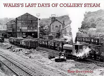 Wales's Last Days of Colliery Steam by Tom Heavyside