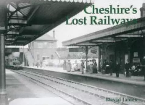 Cheshires Lost Railways by David James