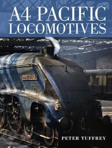 A4 Pacific Locomotives by Peter Tuffrey