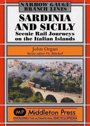 Narrow Gauge - Sardinia and Sicily Narrow Gauge Scenic Rail Journeys on the Italian Islands by John Organ