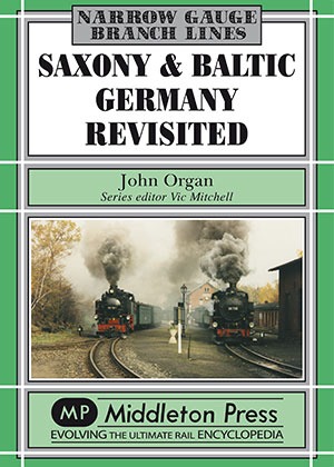 Narrow Gauge - Saxony and Baltic Germany Revisited Narrow Gauge Survivors in North East Germany by John Organ