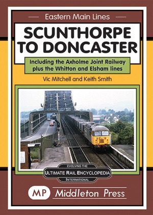 Eastern Main Lines - Scunthorpe to Doncaster Including the Axholme Joint Railway & The Whitton and Elsham Lines by Vic Mitchell & Keith Smith