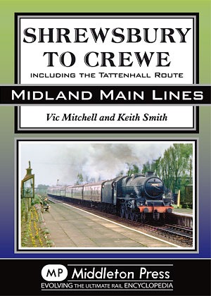 Midland Main Lines - Shrewsbury to Crewe Including the Tattenhall Route by Vic Mitchell & Keith Smith