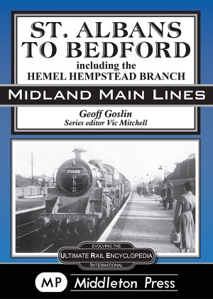 Midland Main Lines - St. Albans to Bedford Including the Hemel Hempstead Branch by Geoff Goslin