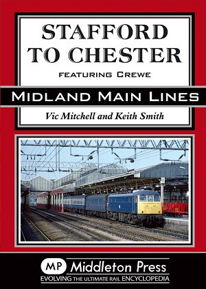 Midland Main Lines - Stafford to Chester Featuring Crewe by Vic Mitchell & Keith Smith