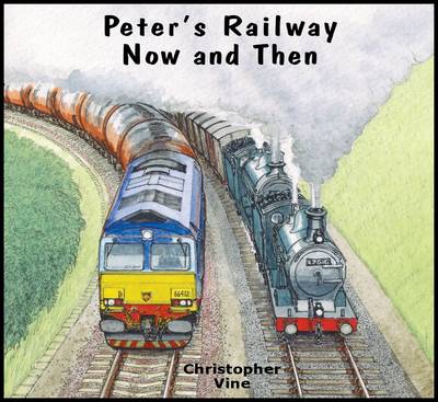 Peter's Railway - Now And Then - By Christopher Vine