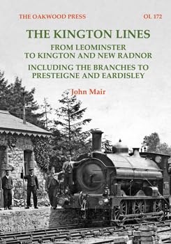 The Kington Lines – Leominster to Kington and New Radnor including the Branches to Presteigne and Eardisley by John Mair