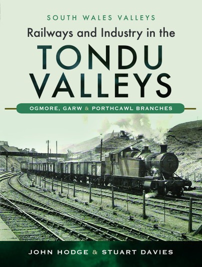 South Wales Valleys - Railways And Industry In The Tondu Valleys - Ogmore, Garw & Porthcawl Branches by John Hodge & Stuart Davies