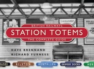 British Railways Station Totems - The Complete Guide by Dave Brennand & Richard Furness