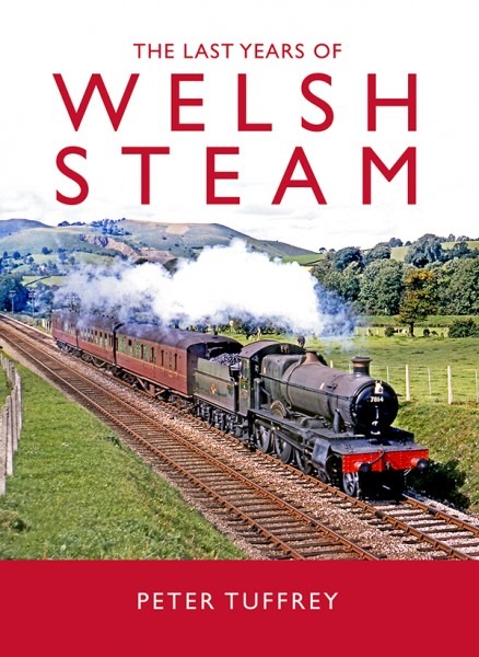 The Last Years of Welsh Steam By Peter Tuffrey