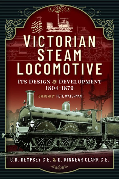 The Victorian Steam Locomotive - Its Design and Development 1804-1879 by G.D Dempsey C.E. & D. Kinnear Clark C.E.