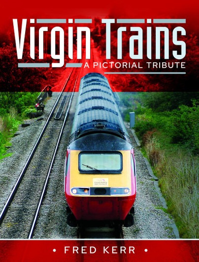 Virgin Trains - A Pictorial Tribute by Fred Kerr