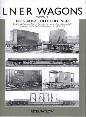 LNER Wagons Volume 4B - Standard & Other Designs by Peter Tatlow