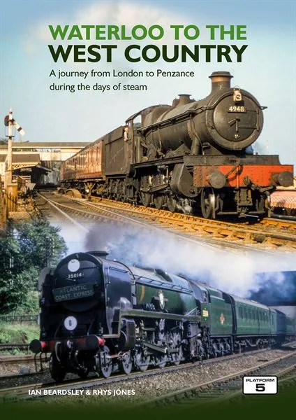 Waterloo To The West Country - A Journey From London To Penzance During The Days Of Steam