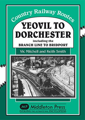 Country Railway Routes - Yeovil to Dorchester Including the Bridport Branch by Vic Mitchell & Keith Smith