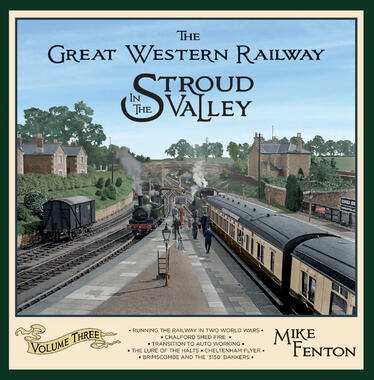 The Great Western Railway in the Stroud Valley Volume 3