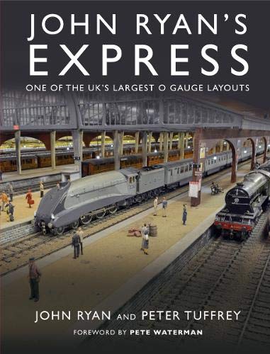 John Ryan’s Express - One of the UK’s Largest O Gauge Layouts by John Ryan and Peter Tuffrey, Foreword by Pete Waterman