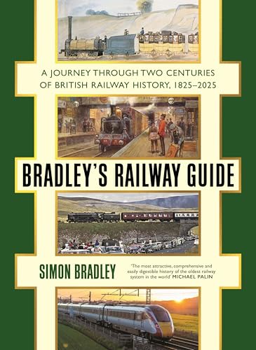 Bradley's Railway Guide - A Journey Through Two Centuries of British Railway History, 1825-2025 by Simon Bradley