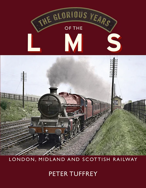 The Glorious Years of the LMS London, Midland and Scottish Railway by Peter Tuffrey