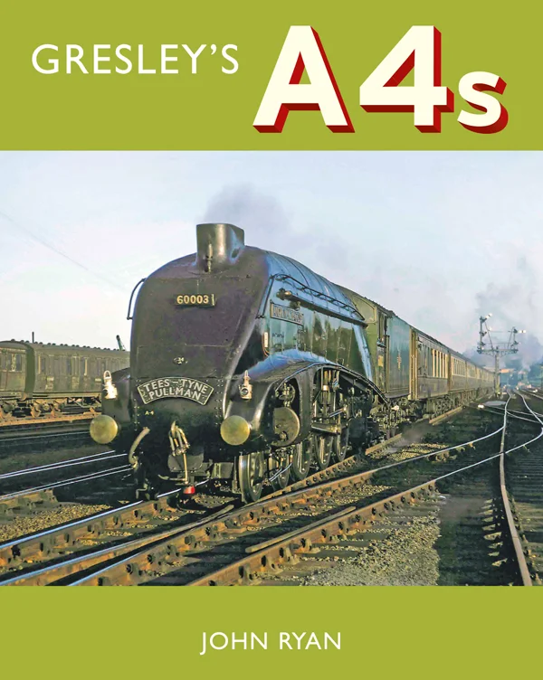 Gresley’s A4s by John Ryan