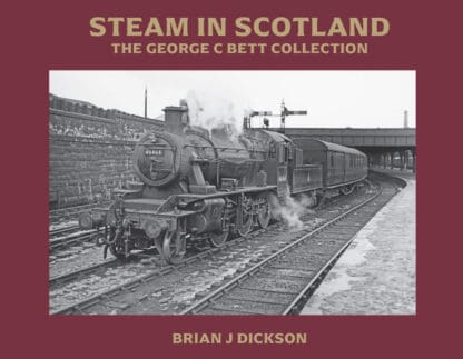 The George C Bett Collection - Steam in Scotland by Brian J Dickson